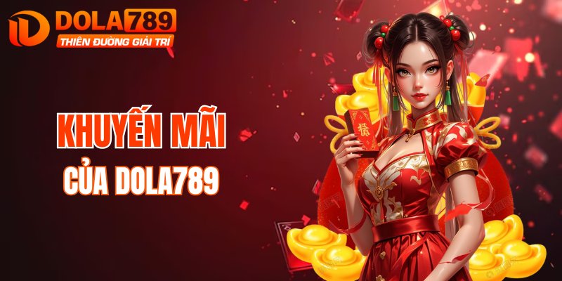 DOLA789 sở hữu hệ thống khuyến mãi thưởng cực khủng