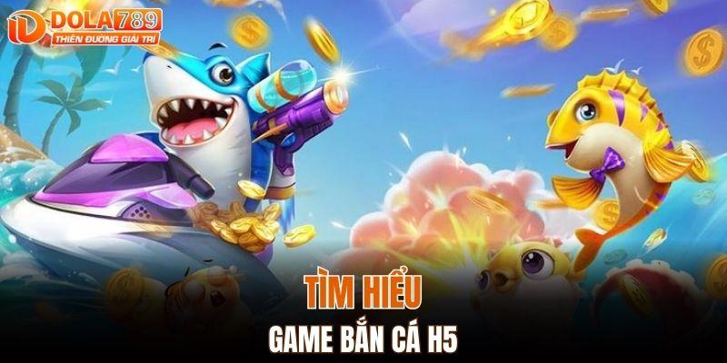 Thông tin về game bắn cá H5