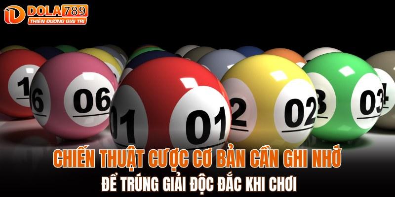 Chiến thuật cược cơ bản cần ghi nhớ để trúng giải độc đắc khi chơi